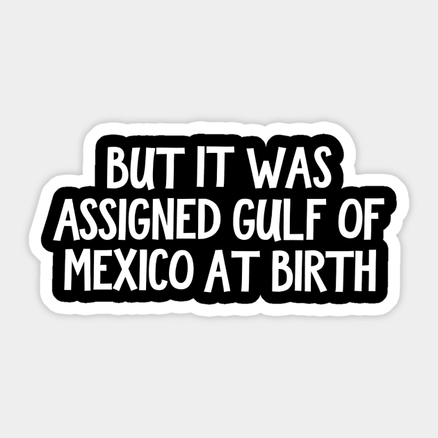 But It Was Assigned Gulf Of Mexico At Birth Sticker by ArtistTee ⭐⭐⭐⭐⭐